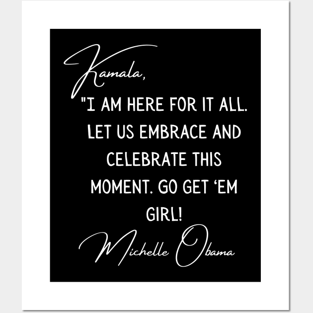 Michelle Obama Quote To Kamala Harris Victory 2021 Wall Art by Lone Wolf Works